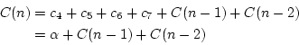 \begin{displaymath}\begin{split}C(n) &= c_4+c_5+c_6+c_7 + C(n-1) + C(n-2) \\  &= \alpha + C(n-1) + C(n-2) \end{split}\end{displaymath}