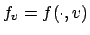 $ f_v =
f(\cdot,v)$